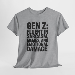 Sarcastic Funny GenZ Shirt, Gen Z Humor Tee for Men & Women, GenZ Text Style Tee