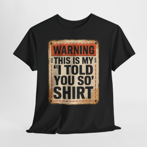 Funny Warning: This Is My I Told You So Shirt Graphic Tee, Sarcastic Humor T-Shirt for Men & Women, Retro Distressed Sign Design