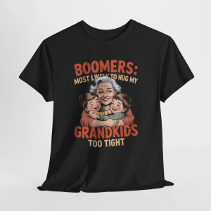 Boomers Most Likely to Hug My Grandkids Too Tight T-Shirt, Funny Grandma Shirt, Grandparent Gift