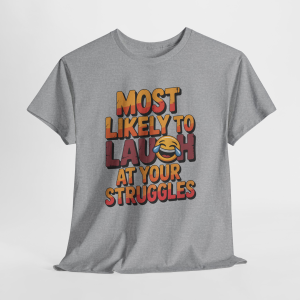 Funny Sarcastic Humor T-Shirt, Most Likely To Laugh At Your Struggles Graphic Tee, Retro Text Design Shirt, Sassy Attitude Gift Tee