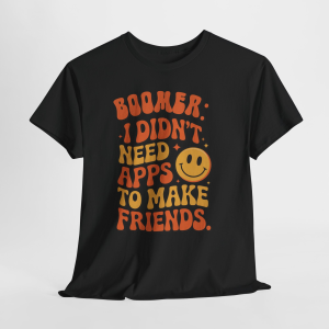 Boomer I Didn't Need Apps To Make Friends, Baby Boomer Tee, Vintage Boomer Tee