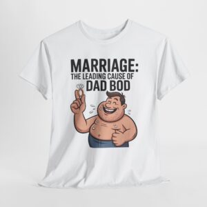 Marriage The Leading Cause For DAD Bod Tee, Sarcastic Humor T-Shirt for Men, Funny T-Shirt