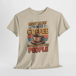 Most Likely Too Need Coffee Shirt, Retro Gen X Humor Tee for Men & Women, Boomer Gift Idea, Coffee Lover Tee
