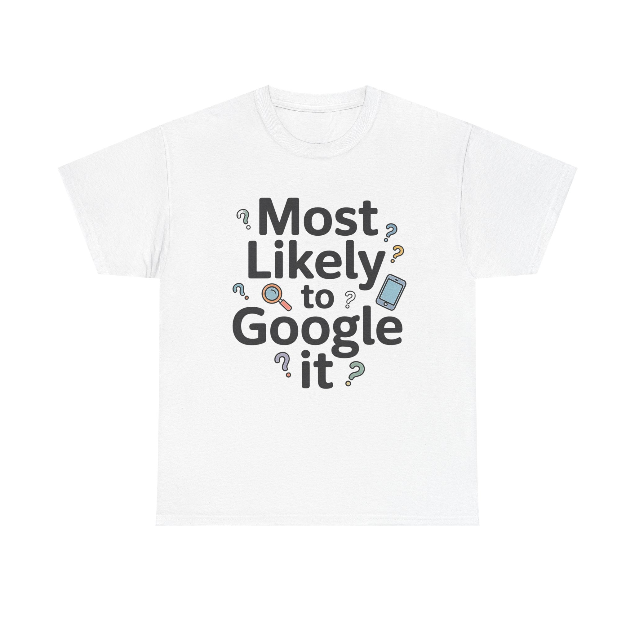 Most Likely to Google It T-Shirt,  Funny Gen Z Graphic Tee,  Internet Humor Shirt, Tech Lover Gift, Sarcastic Curiosity Quote Tee