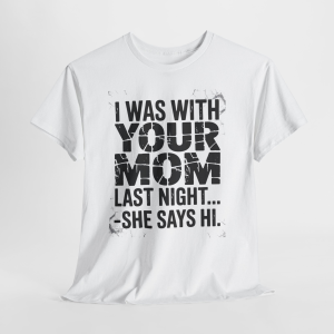 Your Mom Says "Hi" Tee, Funny Text Graphic Tee, Sarcastic shirt
