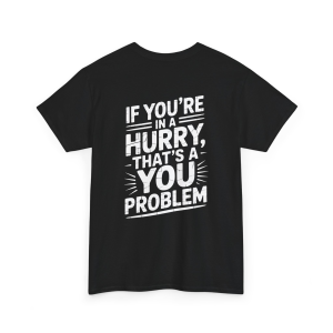 If You're In A Hurry Retirement Tee, Boomer - Gen X Humor T-Shirt, Sarcastic Shirt