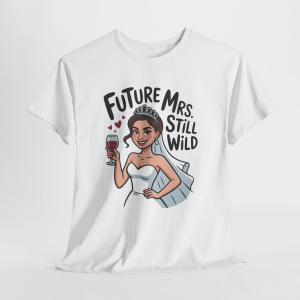 Future Mrs. Still Wild T-Shirt, Sarcastic Bride T-Shirt, Bride Bachelorette Shirt