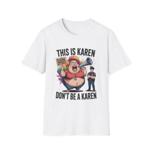 This Is Karen, Don't Be a Karen Funny Protest Graphic Tee | Sarcastic Liberal Tee